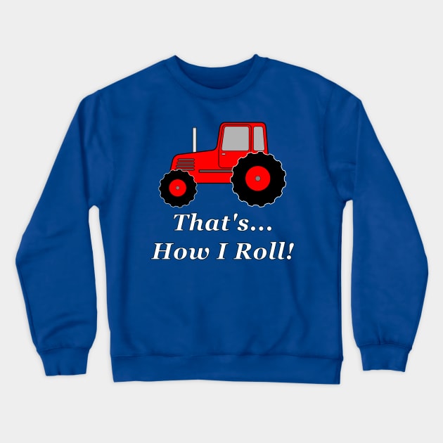 Red Tractor How I Roll Crewneck Sweatshirt by NiftyGaloot